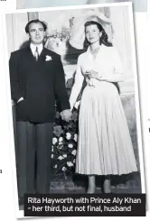  ??  ?? Rita Hayworth with Prince Aly Khan – her third, but not final, husband