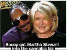  ?? ?? Snoop got Martha Stewart into the cannabis biz