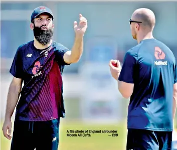  ?? — ECB ?? A file photo of England allrounder Moeen Ali (left).