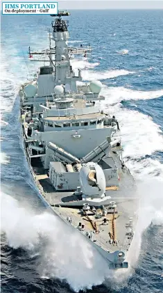 ??  ?? HMS PORTLAND On deployment - Gulf