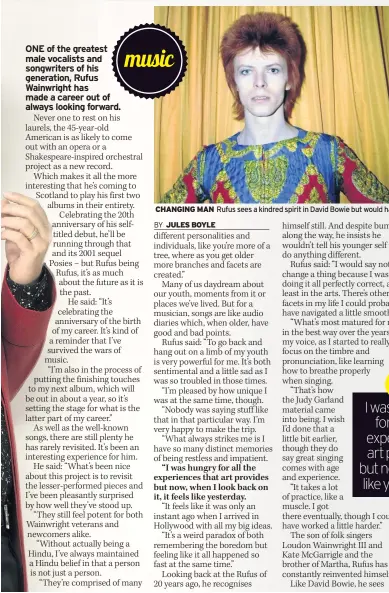  ??  ?? CHANGING MAN Rufus sees a kindred spirit in David Bowie but would hate to be trapped in a sound like Mick Jagger