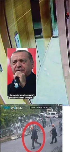  ??  ?? „Er war ein Mordkomplo­tt “, glaubt Präsident Erdogan. Jamal Khashoggi auf dem Weg in den Tod. Dieses Überwachun­gsfoto zeigt ihn auf dem Weg ins saudische Konsulat in Istanbul.