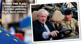  ??  ?? FLYING THE FLAG: Brexit opponents in London yesterday. Right, Boris Johnson