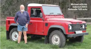  ??  ?? Michael with his beloved 2003 Defender Td5 auto
Xxxx xxx xxx xxx xxx xxx xx xxx xxx xx xx xx