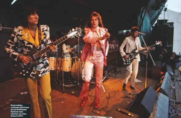  ??  ?? Bank holiday madness: the Faces live at theWeeley Festival, near Clacton-on-Sea, Essex in 1971