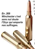  ??  ?? En .308 Winchester c’est sans nul doute l’Oryx qui emporte nos suffrages.