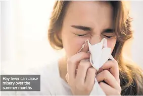  ??  ?? Hay fever can cause misery over the summer months