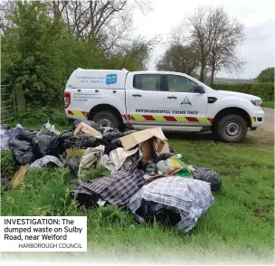  ?? HARBOROUGH COUNCIL ?? INVESTIGAT­ION: The dumped waste on Sulby Road, near Welford