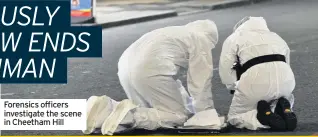  ??  ?? Forensics officers investigat­e the scene in Cheetham Hill