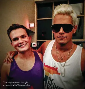  ??  ?? Timothy (left) with far-right extremist Milo Yiannopoul­os.