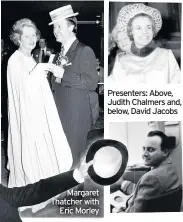  ??  ?? Margaret Thatcher with Eric Morley
Presenters: Above, Judith Chalmers and, below, David Jacobs