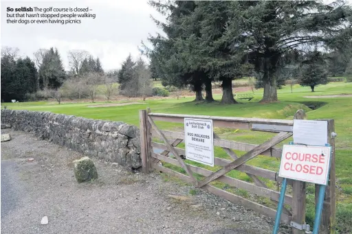  ??  ?? So selfish The golf course is closed – but that hasn’t stopped people walking their dogs or even having picnics