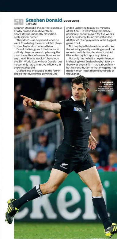  ??  ?? LEGEND OF BEAVER Stephen Donald shaped NZ rugby history with one kick.