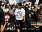  ??  ?? YG at a protest in L.A.