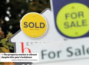  ?? Andrew Matthews/Press Associatio­n ?? > The property market is vibrant despite this year’s lockdown