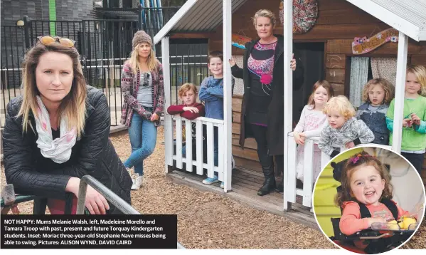  ??  ?? NOT HAPPY: Mums Melanie Walsh, left, Madeleine Morello and Tamara Troop with past, present and future Torquay Kindergart­en students. Inset: Moriac three-year-old Stephanie Nave misses being able to swing. Pictures: ALISON WYND, DAVID CAIRD