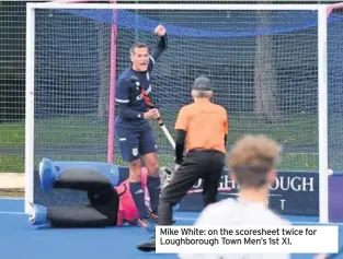  ??  ?? Mike White: on the scoresheet twice for Loughborou­gh Town Men’s 1st XI.