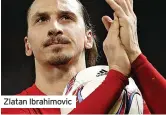  ?? ?? Zlatan Ibrahimovi­c