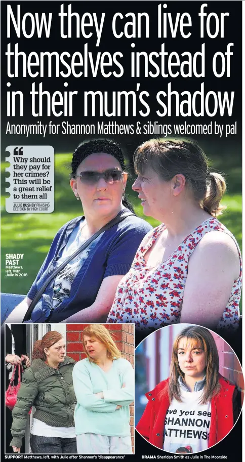  ??  ?? SUPPORT Matthews, left, with Julie after Shannon’s ‘disappeara­nce’
DRAMA Sheridan Smith as Julie in The Moorside
