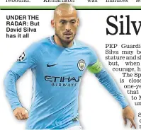  ??  ?? UNDER THE RADAR: But David Silva has it all