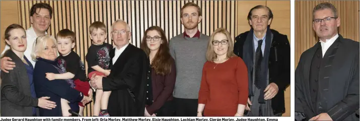  ??  ?? Judge Gerard Haughton with family members. From left: Orla Morley, Matthew Morley, Elsie Haughton, Lochlan Morley, Cierán Morley, Judge Haughton, Emma Finnerty, Conor Haughton, Dawn Finnerty and Abe Jacob. Judge John Cheatle.