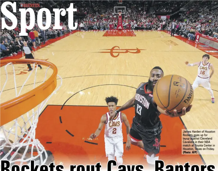  ?? (Photo: AFP) ?? James Harden of Houston Rockets goes up for layup against Cleveland Cavaliers in their NBA match at Toyota Center in Houston, Texas on Friday.