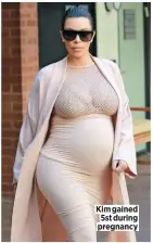  ??  ?? Kim gained 5st during pregnancy