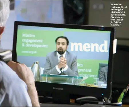  ?? PHOTO: CHANNEL 4 ?? John Ware reviews a Mend meeting for his Channel 4 documentar­y, Dispatches: Who Speaks for British Muslims?