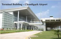  ??  ?? Terminal Building – Chandigarh Airport