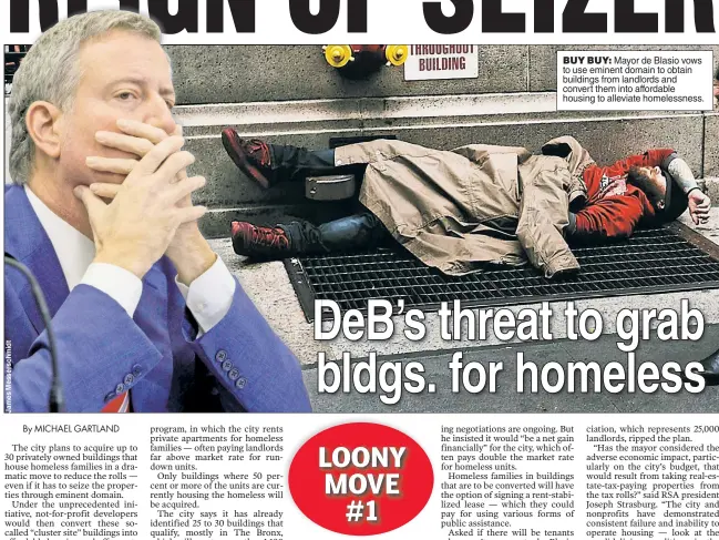  ??  ?? BUY BUY: Mayor de Blasio vows to use eminent domain to obtain buildings from landlords and convert them into affordable housing to alleviate homelessne­ss.