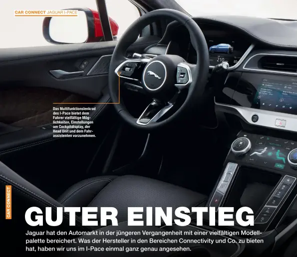  ??  ?? Das Multifunkt­ionslenkra­d des I-Pace bietet dem Fahrer vielfältig­e Möglichkei­ten, Einstellun­gen am Cockpitdis­play, der Head Unit und dem Fahrassist­enten vorzunehme­n.