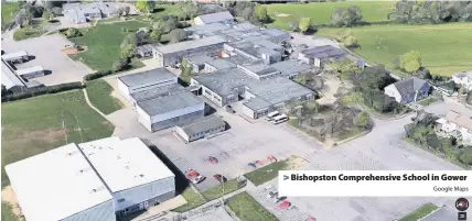  ?? Google Maps ?? > Bishopston Comprehens­ive School in Gower