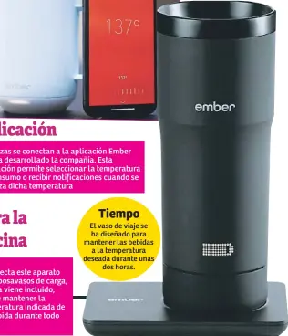  ??  ?? Si conecta este aparato en el posavasos de carga, que ya viene incluido, puede mantener la temperatur­a indicada de su bebida durante todo el día.