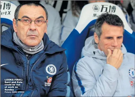  ?? Picture: MARC ATKINS ?? LOOKS FINAL: Sarri and Zola could be out of work on Sunday