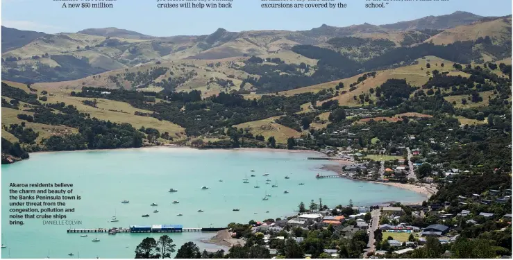  ?? DANIELLE COLVIN ?? Akaroa residents believe the charm and beauty of the Banks Peninsula town is under threat from the congestion, pollution and noise that cruise ships bring.