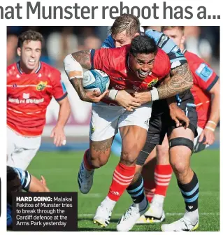  ?? ?? HARD GOING: Malakai Fekitoa of Munster tries to break through the Cardiff defence at the Arms Park yesterday