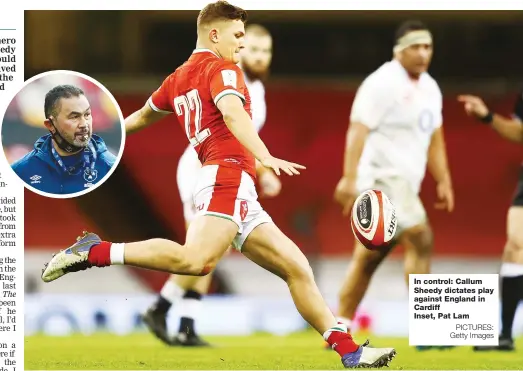  ?? PICTURES: Getty Images ?? In control: Callum Sheedy dictates play against England in Cardiff
Inset, Pat Lam