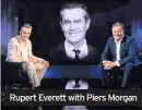  ??  ?? Rupert Everett with Piers Morgan