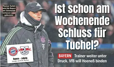  ?? ?? Thomas Tuchel wird die Bayern am Saisonende verlassen – spätestens ...
Bayern — Leipzig live) (morgen, 18.30 Uhr, Sky