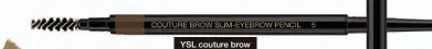  ??  ?? YSL couture brow slim #n5 $190