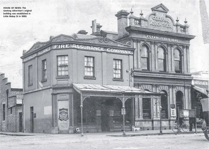  ??  ?? HOUSE OF NEWS: The Geelong Advertiser’s original building was establishe­d in Little Malop St in 1889.