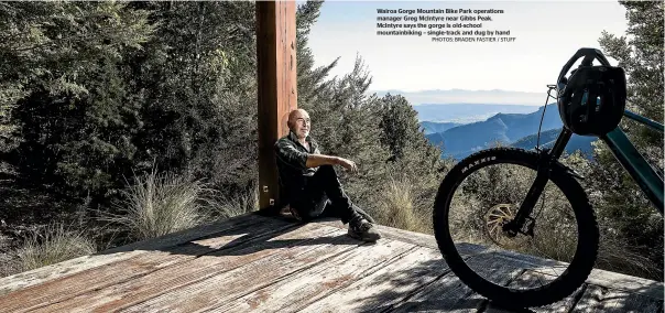  ?? PHOTOS: BRADEN FASTIER / STUFF ?? Wairoa Gorge Mountain Bike Park operations manager Greg McIntyre near Gibbs Peak. McIntyre says the gorge is old-school mountainbi­king – single-track and dug by hand