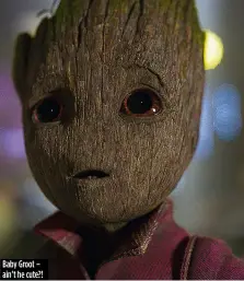  ??  ?? Baby Groot – ain’t he cute?!