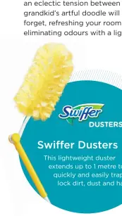  ??  ?? This lightweigh­t duster extends up to 1 metre to quickly and easily trap and lock dirt, dust and hair.