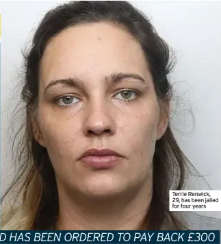  ??  ?? Terrie Renwick, 29, has been jailed for four years