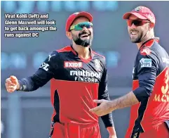  ??  ?? Virat Kohli (left) and Glenn Maxwell will look to get back amongst the runs against DC