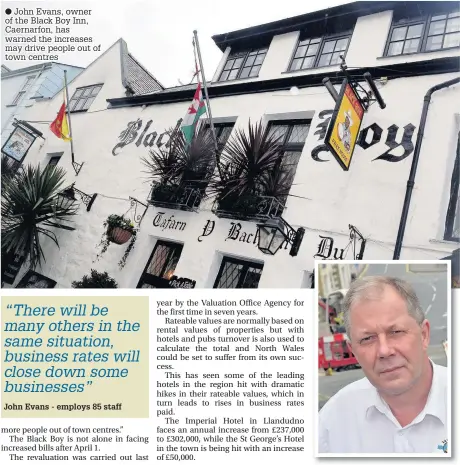  ??  ?? ● John Evans, owner of the Black Boy Inn, Caernarfon, has warned the increases may drive people out of town centres