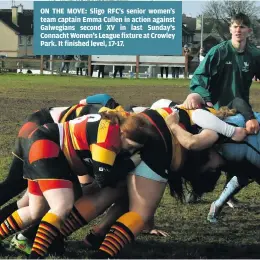  ?? ?? ON THE MOVE: Sligo RFC’s senior women’s team captain Emma Cullen in action against Galwegians second XV in last Sunday’s Connacht Women’s League fixture at Crowley Park. It finished level, 17-17.