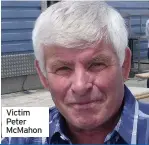  ??  ?? Victim Peter McMahon