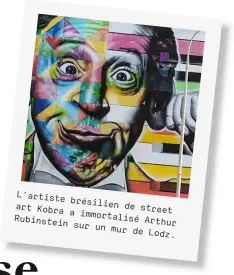  ??  ?? L’artist e brésilie art Kobra n de street a immortal Rubinste isé Arthur in sur un mur de Lodz.